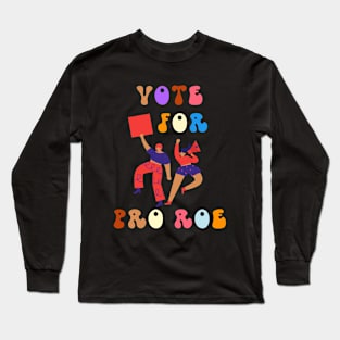 Vote For Pro Roe Long Sleeve T-Shirt